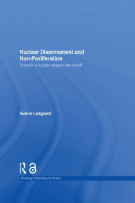 Title: Nuclear Disarmament and Non-Proliferation: Towards a Nuclear-Weapon-Free World?, Author: Sverre Lodgaard