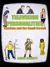 Title: Television Personalities: Stardom and the Small Screen, Author: James Bennett