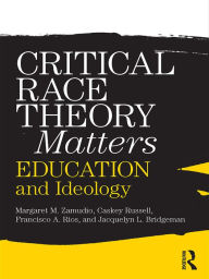 Title: Critical Race Theory Matters: Education and Ideology, Author: Margaret Zamudio