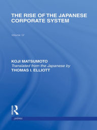 Title: The Rise of the Japanese Corporate System, Author: Koji Matsumoto