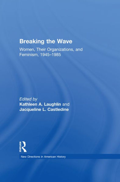 Breaking the Wave: Women, Their Organizations, and Feminism, 1945-1985