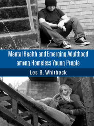 Title: Mental Health and Emerging Adulthood among Homeless Young People, Author: Les B. Whitbeck