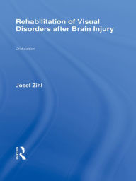 Title: Rehabilitation of Visual Disorders After Brain Injury: 2nd Edition, Author: Josef Zihl