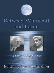 Title: Between Winnicott and Lacan: A Clinical Engagement, Author: Lewis A. Kirshner