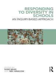 Title: Responding to Diversity in Schools: An Inquiry-Based Approach, Author: Susie Miles