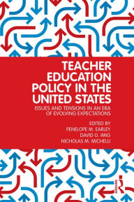 Title: Teacher Education Policy in the United States: Issues and Tensions in an Era of Evolving Expectations, Author: Penelope M. Earley