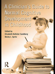 Title: A Clinician's Guide to Normal Cognitive Development in Childhood, Author: Elisabeth Hollister Sandberg