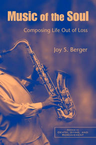 Title: Music of the Soul: Composing Life Out of Loss, Author: Joy S. Berger