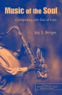 Music of the Soul: Composing Life Out of Loss