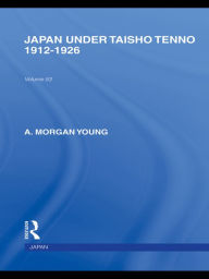 Title: Japan Under Taisho Tenno: 1912-1926, Author: A Young