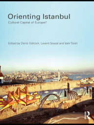 Title: Orienting Istanbul: Cultural Capital of Europe?, Author: Deniz Göktürk