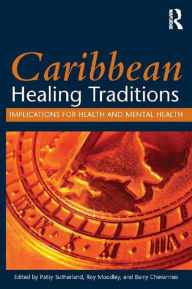 Title: Caribbean Healing Traditions: Implications for Health and Mental Health, Author: Patsy Sutherland