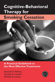 Title: Cognitive-Behavioral Therapy for Smoking Cessation: A Practical Guidebook to the Most Effective Treatments, Author: Kenneth A. Perkins