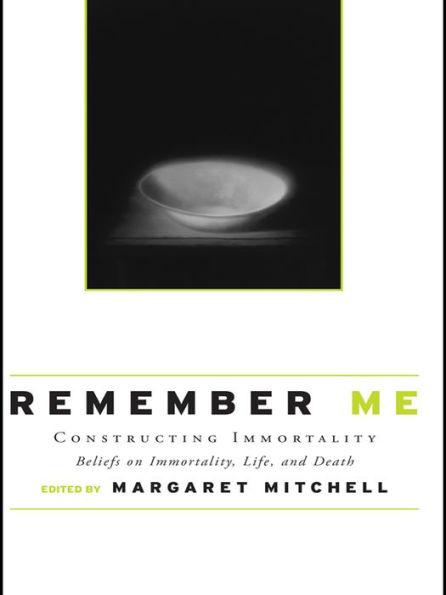 Remember Me: Constructing Immortality - Beliefs on Immortality, Life, and Death