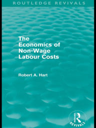 Title: The Economics of Non-Wage Labour Costs (Routledge Revivals), Author: Bob Hart