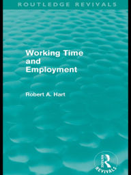 Title: Working Time and Employment (Routledge Revivals), Author: Bob Hart