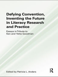 Title: Defying Convention, Inventing the Future in Literary Research and Practice, Author: Patricia L. Anders