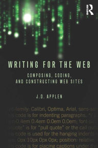 Title: Writing for the Web: Composing, Coding, and Constructing Web Sites, Author: J.D. Applen