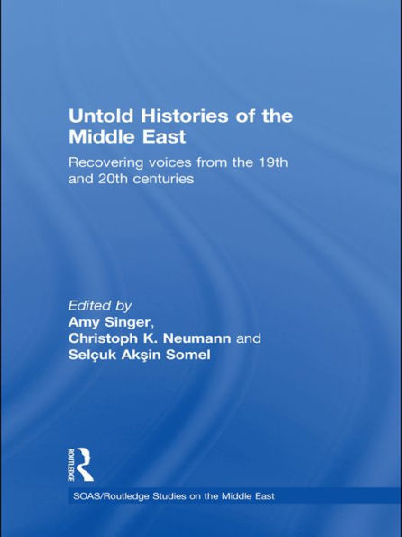 Untold Histories of the Middle East: Recovering Voices from the 19th and 20th Centuries