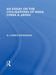 Title: An Essay on the Civilisations of India, China and Japan, Author: G Dickinson