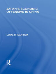 Title: Japan's Economic Offensive in China, Author: Lowe Chuan Hua