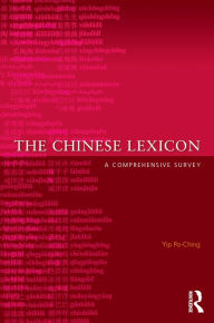Title: The Chinese Lexicon: A Comprehensive Survey, Author: Yip Po-Ching