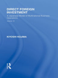 Title: Direct Foreign Investment: A Japanese Model of Multi-National Business Operations, Author: Kyoshi Kojima