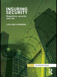 Title: Insuring Security: Biopolitics, security and risk, Author: Luis Lobo-Guerrero