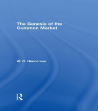 Title: The Genesis of the Common Market, Author: W.O. Henderson