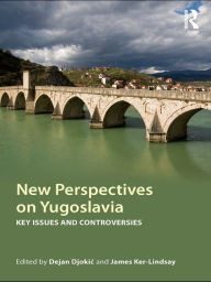 Title: New Perspectives on Yugoslavia: Key Issues and Controversies, Author: Dejan Djokic