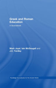 Title: Greek and Roman Education: A Sourcebook, Author: Mark Joyal