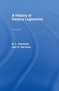 Title: A History of Factory Legislation, Author: Amy Harrison