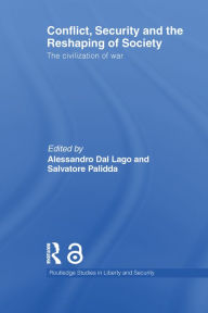 Title: Conflict, Security and the Reshaping of Society: The Civilization of War, Author: Alessandro Dal Lago