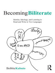 Title: Becoming Biliterate: Identity, Ideology, and Learning to Read and Write in Two Languages, Author: Bobbie Kabuto