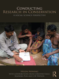 Title: Conducting Research in Conservation: Social Science Methods and Practice, Author: Helen Newing