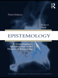 Title: Epistemology: A Contemporary Introduction to the Theory of Knowledge, Author: Robert Audi