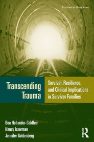 Title: Transcending Trauma: Survival, Resilience, and Clinical Implications in Survivor Families, Author: Bea Hollander-Goldfein