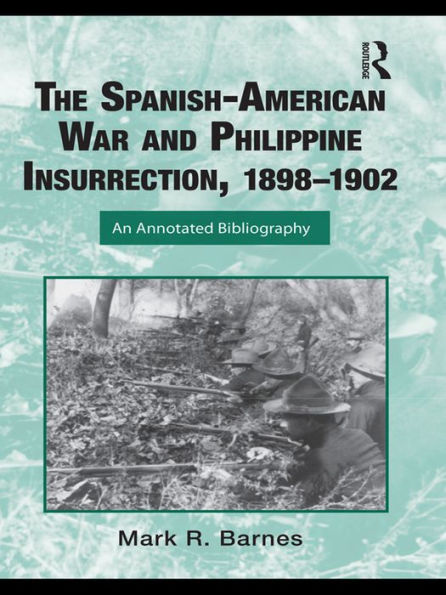 The Spanish-American War and Philippine Insurrection, 1898-1902: An Annotated Bibliography