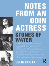 Title: Notes From An Odin Actress: Stones of Water, Author: Julia Varley