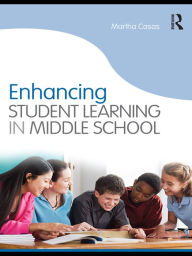 Title: Enhancing Student Learning in Middle School, Author: Martha Casas