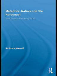 Title: Metaphor, Nation and the Holocaust: The Concept of the Body Politic, Author: Andreas Musolff