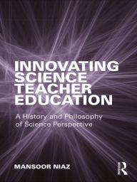 Title: Innovating Science Teacher Education: A History and Philosophy of Science Perspective, Author: Mansoor Niaz