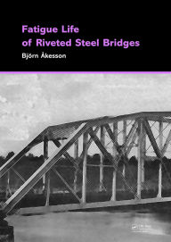 Title: Fatigue Life of Riveted Steel Bridges, Author: Björn Åkesson