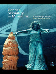 Title: Gender, Sexuality and Museums: A Routledge Reader, Author: Amy K. Levin