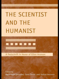 Title: The Scientist and the Humanist: A Festschrift in Honor of Elliot Aronson, Author: Marti Hope Gonzales