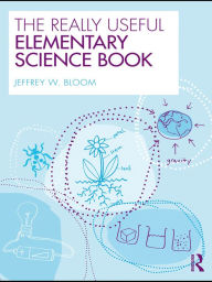 Title: The Really Useful Elementary Science Book, Author: Jeffrey W. Bloom