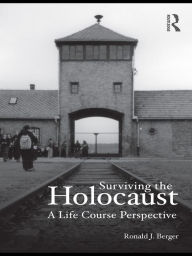 Title: Surviving the Holocaust: A Life Course Perspective, Author: Ronald Berger