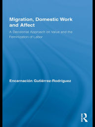 Title: Migration, Domestic Work and Affect: A Decolonial Approach on Value and the Feminization of Labor, Author: Encarnación Gutiérrez-Rodríguez