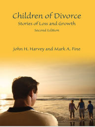 Title: Children of Divorce: Stories of Loss and Growth, Second Edition, Author: John H. Harvey