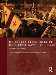 Title: The Colour Revolutions in the Former Soviet Republics: Successes and Failures, Author: Donnacha Ó Beacháin